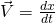 \vec{V}=\frac{dx}{dt}