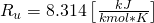R_u=8.314\left[\frac{kJ}{kmol*K}\right]