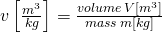 \,v\left[\frac{m^3}{kg}\right]=\frac{volume\,V[m^3]}{mass\,m[kg]}