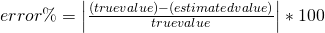 error \%=\left|\frac{(true value)-(estimated value)}{true value}\right|*100