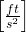 \left[\frac{ft}{s^2}\right]